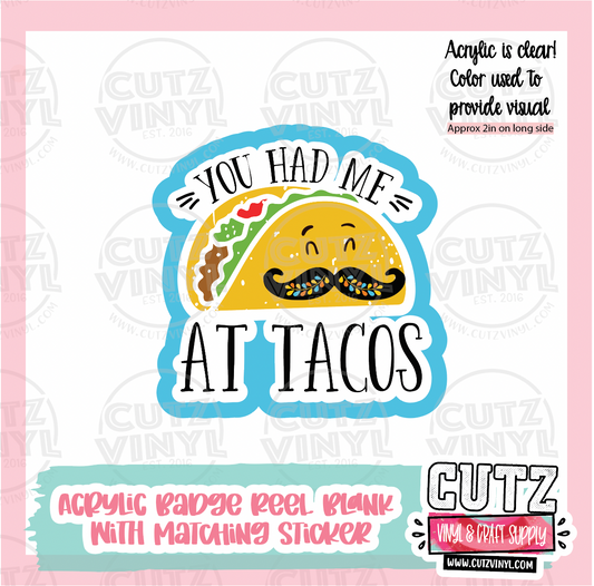 You had me at tacos - Acrylic Badge Reel Blank and Matching Sticker